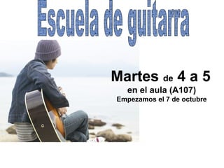 Martes de 4 a 5
en el aula (A107)
Empezamos el 7 de octubre