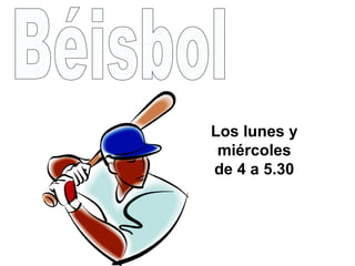 Los lunes y
miércoles
de 4 a 5.30