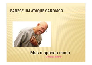 Mas é apenas medo
      um falso alarme
 