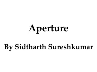 Aperture
By Sidtharth Sureshkumar