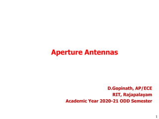 Aperture Antennas
1
D.Gopinath, AP/ECE
RIT, Rajapalayam
Academic Year 2020-21 ODD Semester
 