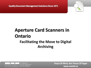 Aperture Card Scanners in
Ontario
  Facilitating the Move to Digital
              Archiving
 