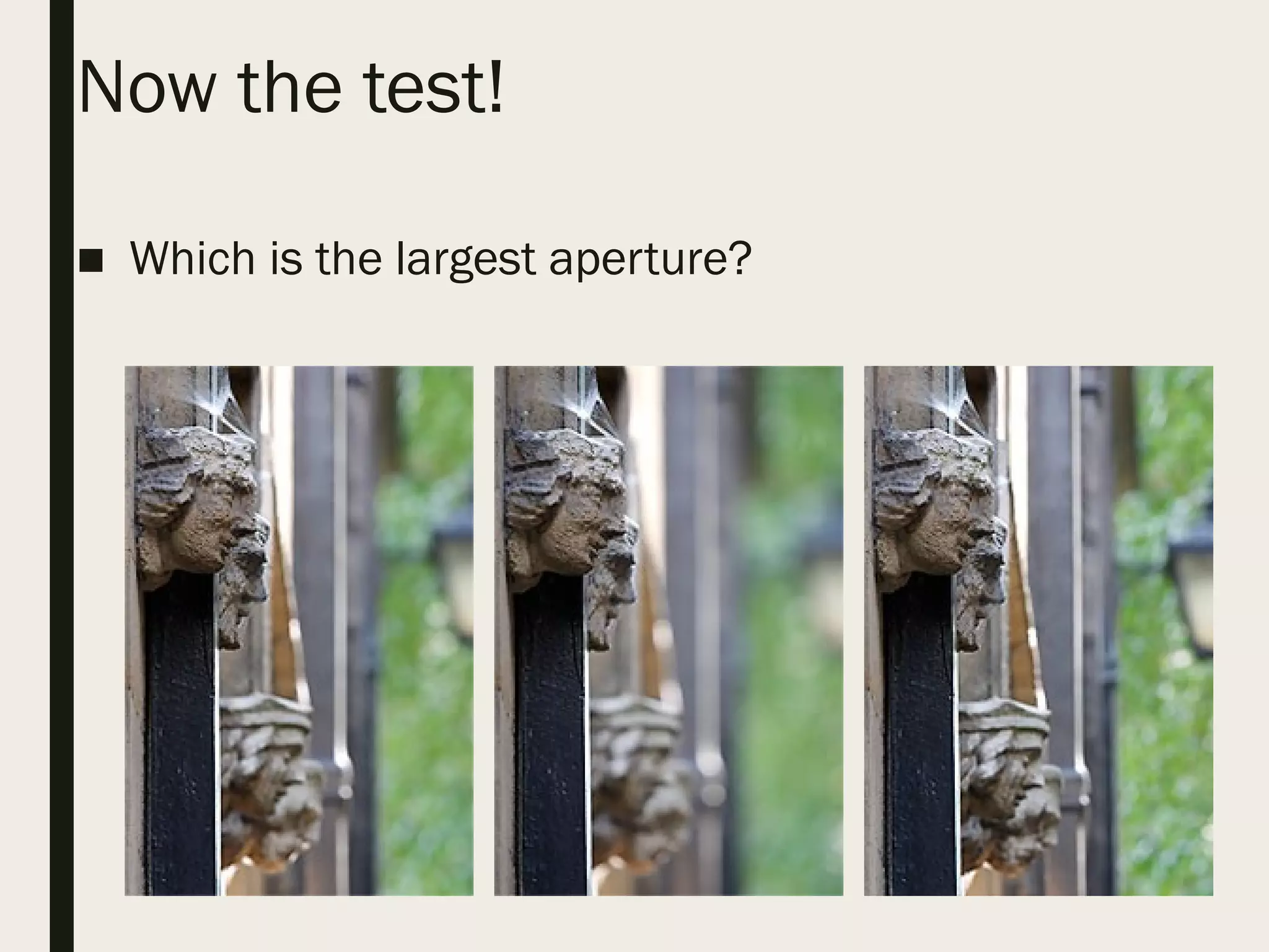Now the test!
■ Which is the largest aperture?
 