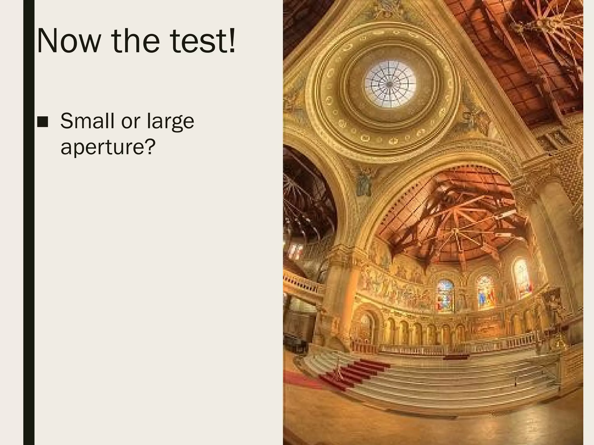 Now the test!
■ Small or large
aperture?
 