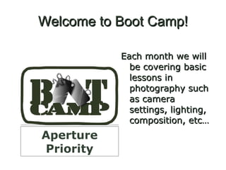 Welcome to Boot Camp! ,[object Object],Aperture Priority 