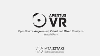 Open Source Augmented, Virtual and Mixed Reality on
any platform
 
