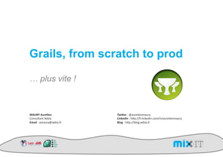 Grails, from scratch to prod

… plus vite !



!"#$%&"'()*+,-&            12+3,().)2(%0+&-+#/(%01)
!"#$%&'(#')*+,-()          4+-5,67-).)678.99504&-#:+;-#4<"/9-#9(%0+&-+#/(%01)
./0+*).)(/(%0123+,-(450)   8*9:&.)678.99,&"=43+,-(450)
 