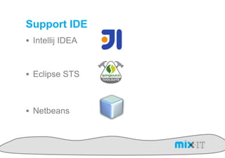 Support IDE
!  Intellij IDEA



!  Eclipse STS



!  Netbeans
 