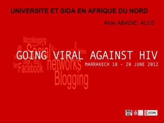 UNIVERSITE ET SIDA EN AFRIQUE DU NORD
                         Alise ABADIE, ALCS
 