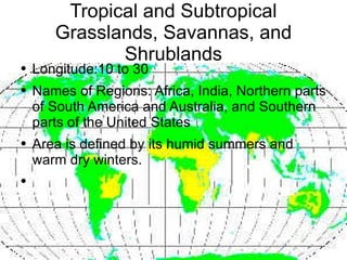 Tropical and Subtropical Grasslands, Savannas, and Shrublands ,[object Object],[object Object],[object Object]
