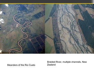Braided River, multiple channels, New
ZealandMeanders of the Rio Cuato
 