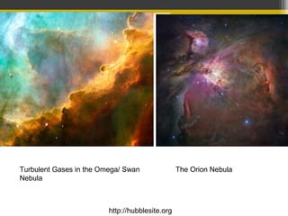 Turbulent Gases in the Omega/ Swan
Nebula
The Orion Nebula
http://hubblesite.org
 
