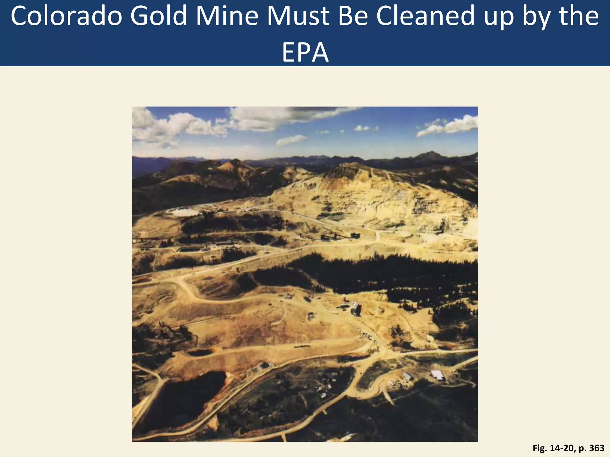 Colorado Gold Mine Must Be Cleaned up by the
EPA
Fig. 14-20, p. 363
 
