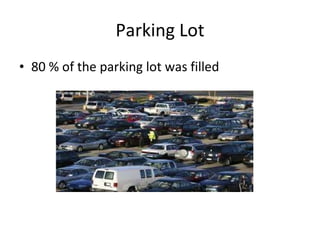 Parking Lot 80 % of the parking lot was filled  