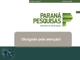 Pesquisa – Estado do Paraná Setembro de 2018
Pesquisa – Espírito Santo Setembro de 2018
6
Pesquisa – Nacional Setembro de 2020
Obrigado pela atenção!
 