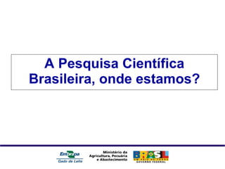 A Pesquisa Científica Brasileira, onde estamos? 