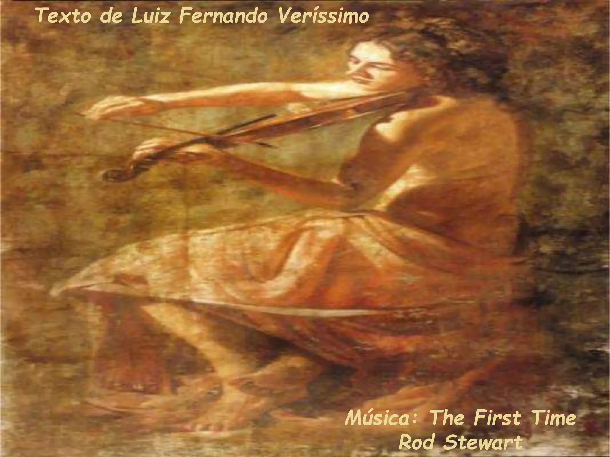 Texto de Luiz Fernando Veríssimo
Música: The First Time
Rod Stewart
 
