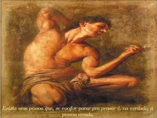 Existe uma pessoa que, se você for parar pra pensar é, na verdade, a pessoa errada.  