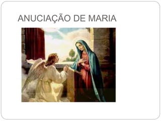 ANUCIAÇÃO DE MARIA
 