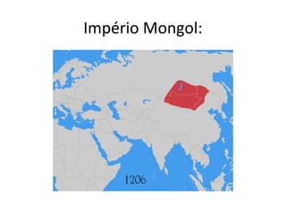 Império Mongol:
 