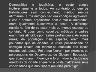 O comércio por meio de navios foi o método mais eficaz de trazer o vetor da peste bubônica para a Europa ( a pulga do RattusRattus,  rato que graças viver mais perto das pessoas gerou melhores condições para a transmissão). Os Ratos infectados e suas pulgas que causaram a pandemia de 1347 eram  provavelmente oriundos ou da China ou da região central da Asia .