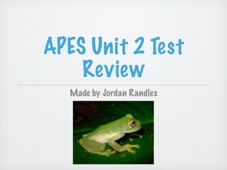 APES Unit 2 Test
    Review
   Made by Jordan Randles
 