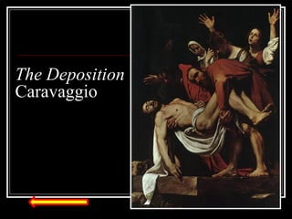 The Deposition
Caravaggio

 