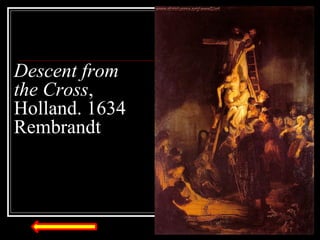 Descent from
the Cross,
Holland. 1634
Rembrandt

 