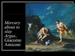 Mercury
about to
slay
Argus,
Giacomo
Amiconi

 