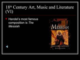 18th Century Art, Music and Literature
(VI)


Handel’s most famous
composition is The
Messiah

 