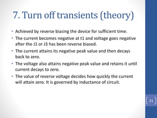 7. Turn off transients (theory)
• Achieved by reverse biasing the device for sufficient time.
• The current becomes negati...