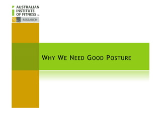 WHY WE NEED GOOD POSTUREWHY WE NEED GOOD POSTURE
 