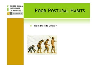 POOR POSTURAL HABITS
From there to where?
 
