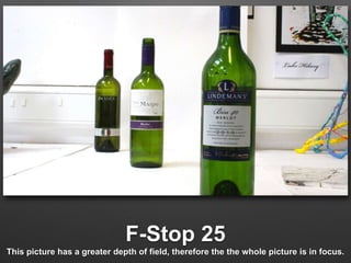 F-Stop 25 
This picture has a greater depth of field, therefore the the whole picture is in focus. 
