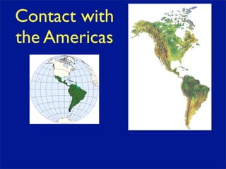 Contact with
the Americas
 