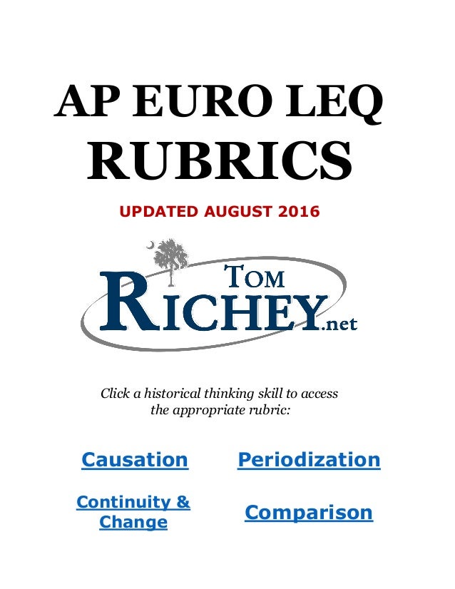 AP EURO LEQ
RUBRICS
UPDATED AUGUST 2016
Click a historical thinking skill to access
the appropriate rubric:
Causation Peri...