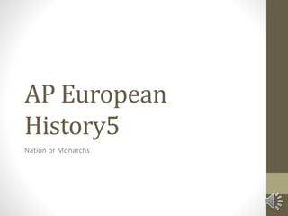 AP European
History5
Nation or Monarchs
 