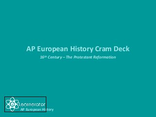 AP European History Cram Deck
16th Century – The Protestant Reformation

AP European History

 
