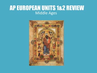 AP EUROPEAN UNITS 1&2 REVIEW
         Middle Ages
 