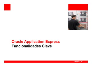 <Insert Picture Here>




Oracle Application Express
Funcionalidades Clave
 