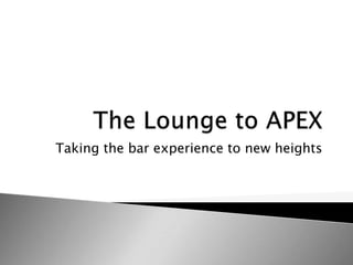 Taking the bar experience to new heights
 