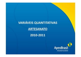 VARIÁVEIS QUANTITATIVAS
    Título da apresentação
      ARTESANATO
       2010-2011
 