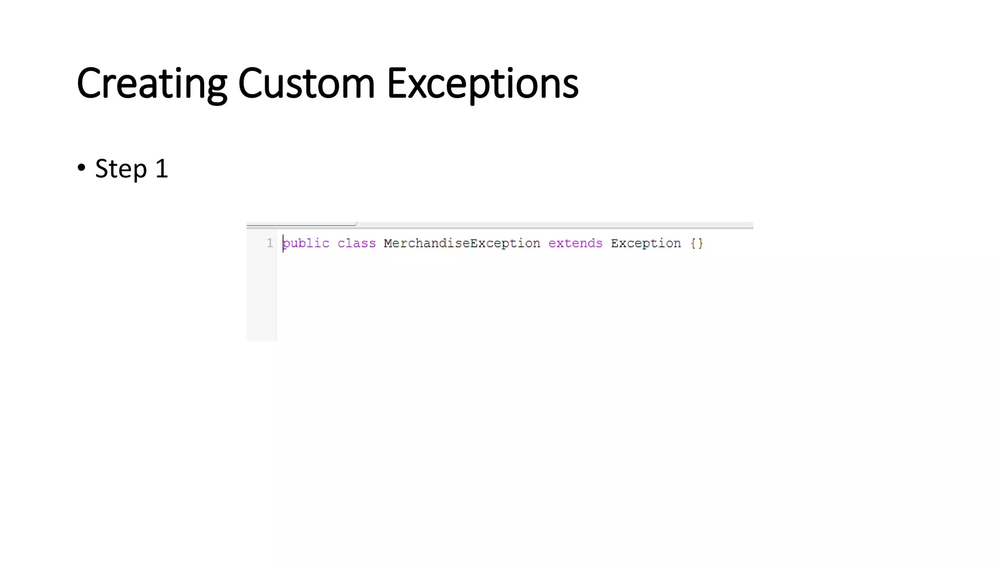 Creating Custom Exceptions
• Step 1
 