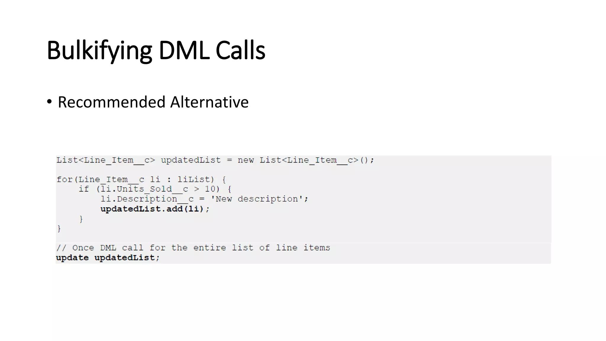 Bulkifying DML Calls
• Recommended Alternative
 