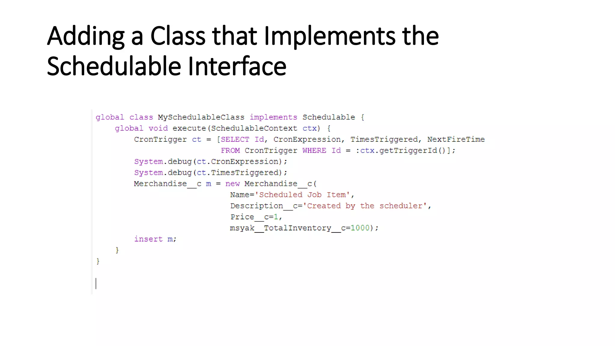 Adding a Class that Implements the
Schedulable Interface
 