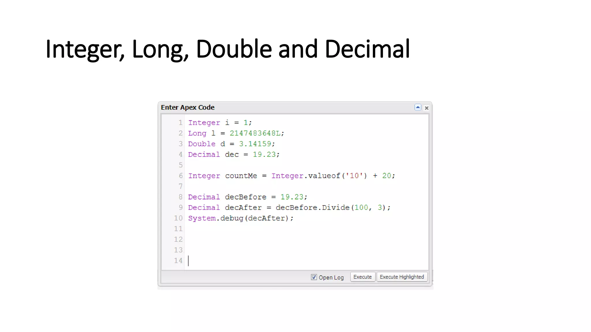 Integer, Long, Double and Decimal
 
