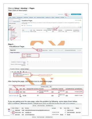 Click on Setup > develop > Pages
Then Click on New button.
Step 1 :
After Saving this page, click on this icon to view Home page.
If you are getting error for view page, solve this problem by following some steps.Given below.
Click on Setup > Manage Users > Users then click on Edit link button for edit user settings.
www.bispsolutions.com www.bisptrainigs.com www.hyperionguru.com Page 12
 