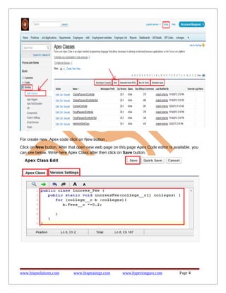 For create new Apex code click on New button .
Click on New button, After that open new web page on this page Apex Code editor is available. you
can see below. Write here Apex Class after then click on Save button.
www.bispsolutions.com www.bisptrainigs.com www.hyperionguru.com Page 4
 