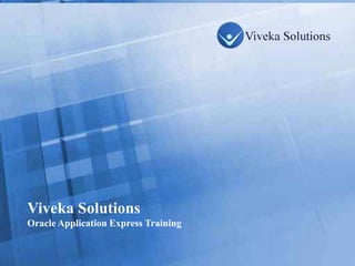 Viveka Solutions
  Oracle Application Express Training


Page 1
 