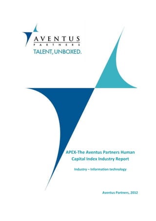 APEX-The Aventus Partners Human
  Capital Index Industry Report

   Industry – Information technology




                    Aventus Partners, 2012
 
